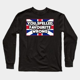 You Spelled Favourite Wrong Long Sleeve T-Shirt